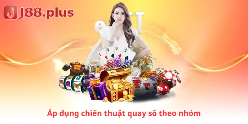 Áp dụng chiến thuật quay số theo nhóm