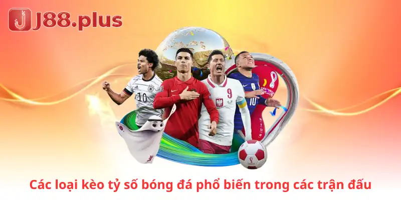 Các loại kèo tỷ số bóng đá phổ biến trong các trận đấu