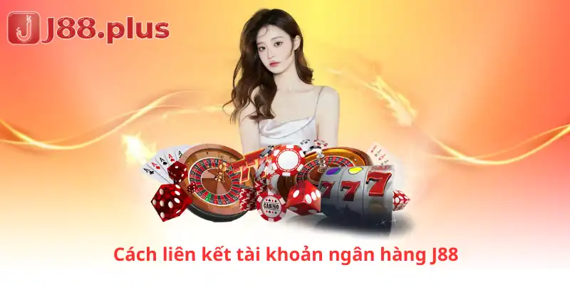 Cách liên kết tài khoản ngân hàng J88