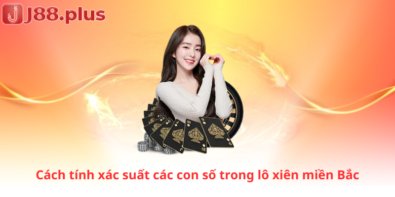 Cách tính xác suất các con số trong lô xiên miền Bắc