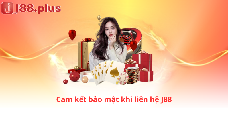 Cam kết bảo mật khi liên hệ J88