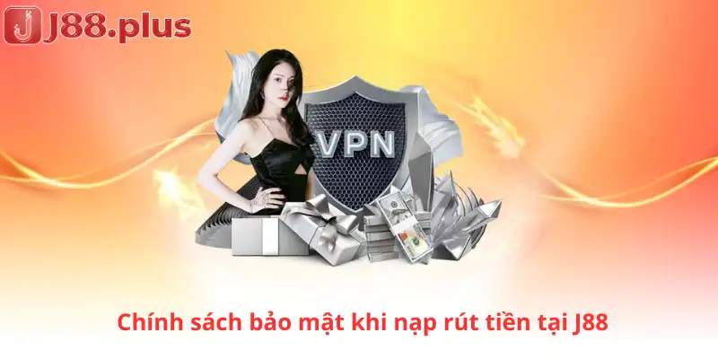 Chính sách bảo mật khi nạp rút tiền tại J88