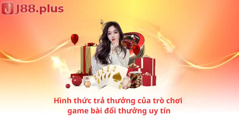 Hình thức trả thưởng của trò chơi game bài đổi thưởng uy tín