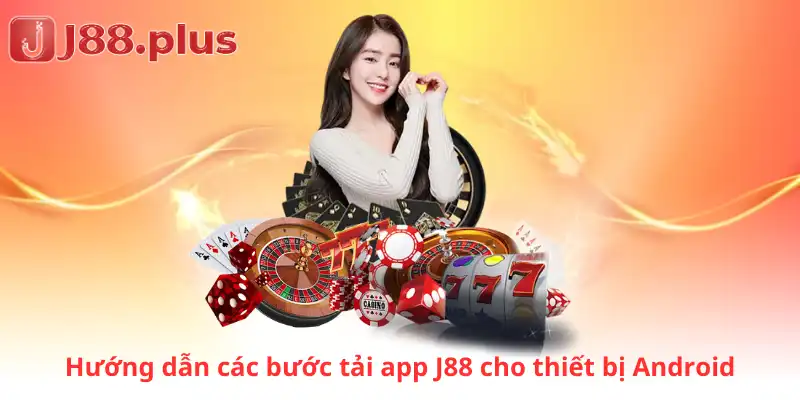 Hướng dẫn các bước tải app J88 cho thiết bị Android