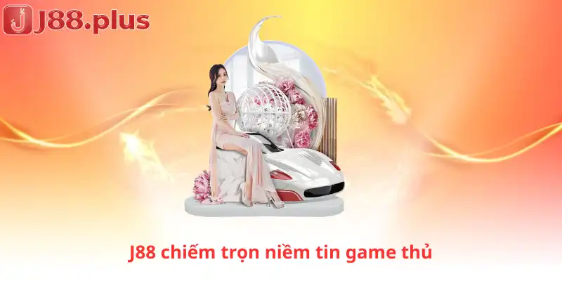 J88 chiếm trọn niềm tin game thủ