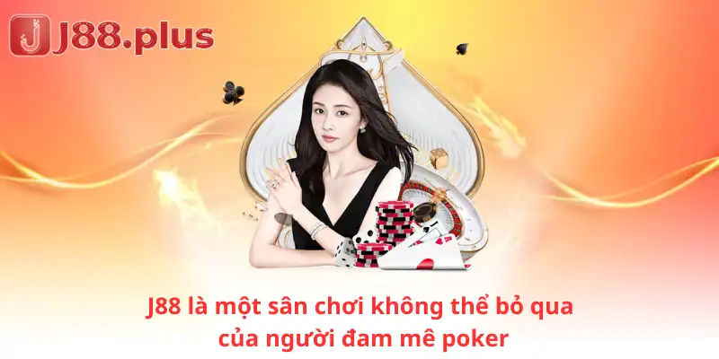 J88 là một sân chơi không thể bỏ qua của người đam mê poker