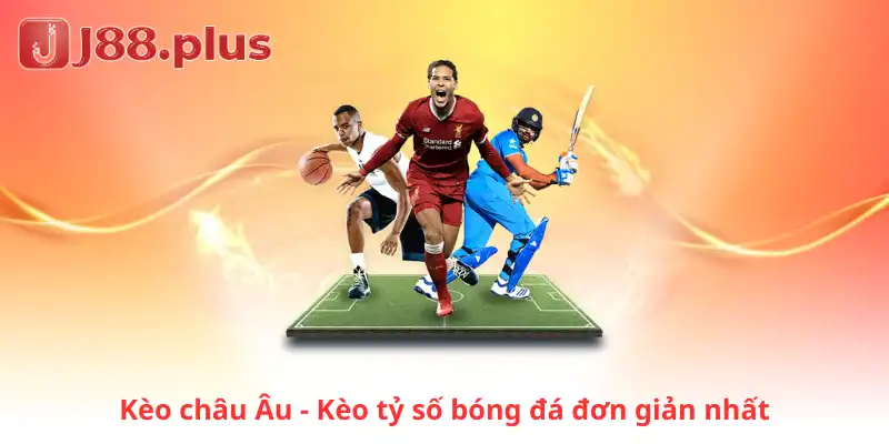 Kèo châu Âu - Kèo tỷ số bóng đá đơn giản nhất