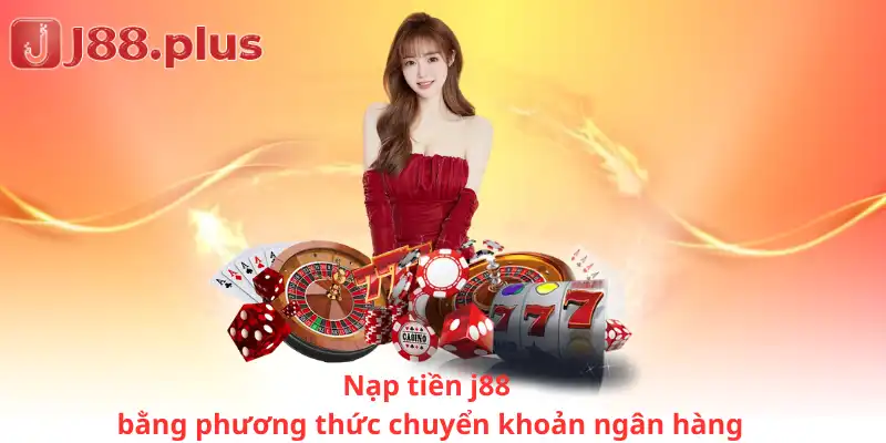 Nạp tiền j88 bằng phương thức chuyển khoản ngân hàng