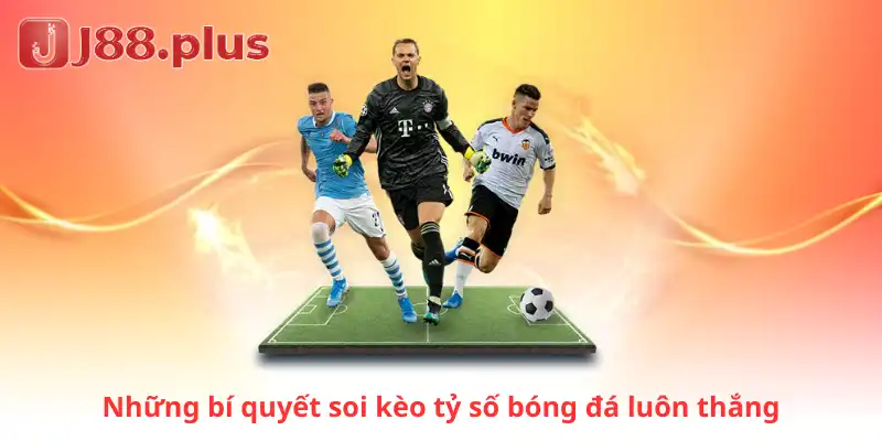 Những bí quyết soi kèo tỷ số bóng đá luôn thắng
