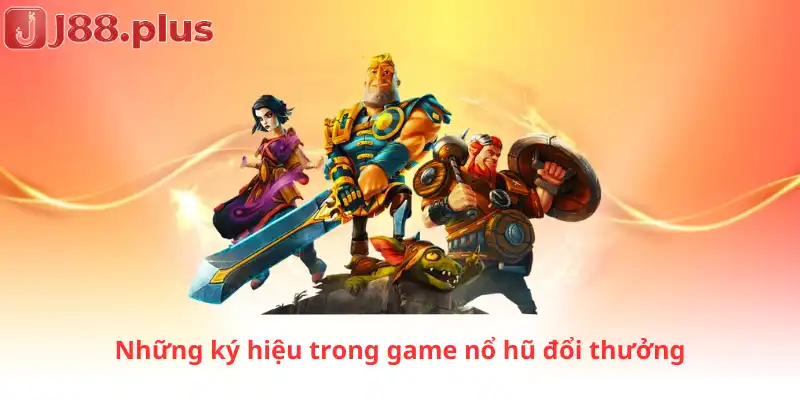 Những ký hiệu trong game nổ hũ đổi thưởng