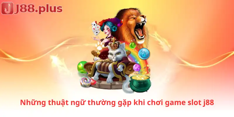 Những thuật ngữ thường gặp khi chơi game slot j88