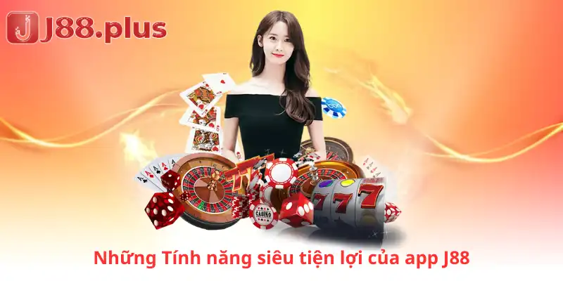 Những Tính năng siêu tiện lợi của app J88