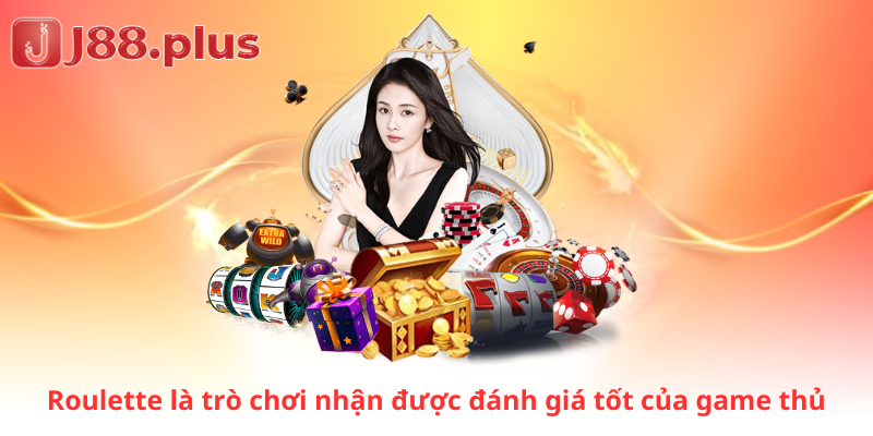 Roulette là trò chơi nhận được đánh giá tốt của game thủ