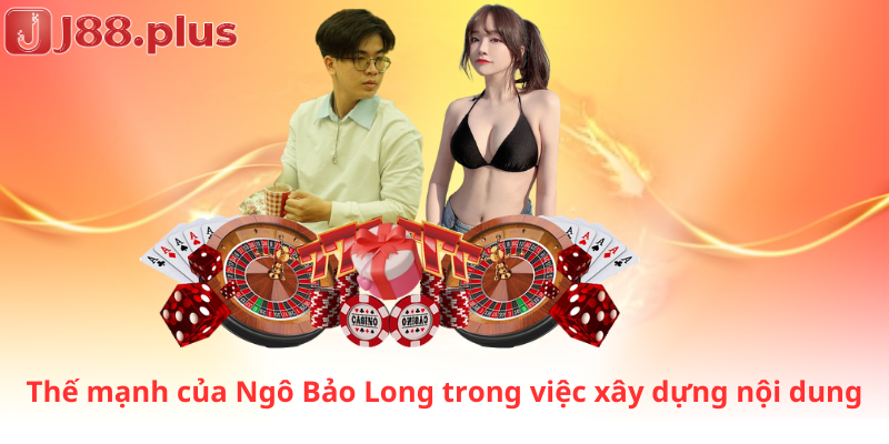 Thế mạnh của Ngô Bảo Long trong việc xây dựng nội dung