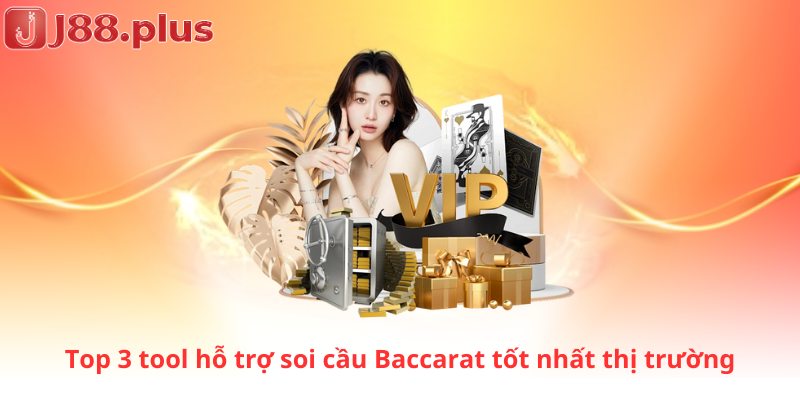 Top 3 tool hỗ trợ soi cầu Baccarat tốt nhất thị trường
