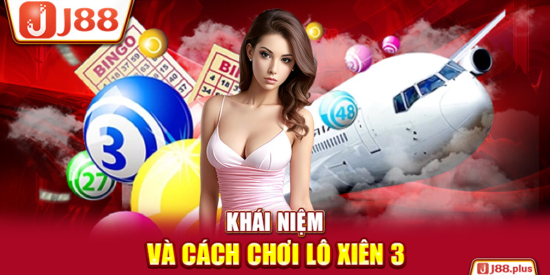 Khái niệm và cách chơi lô xiên 3
